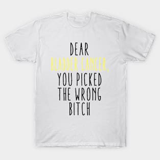 Dear Bladder Cancer You Picked The Wrong Bitch T-Shirt